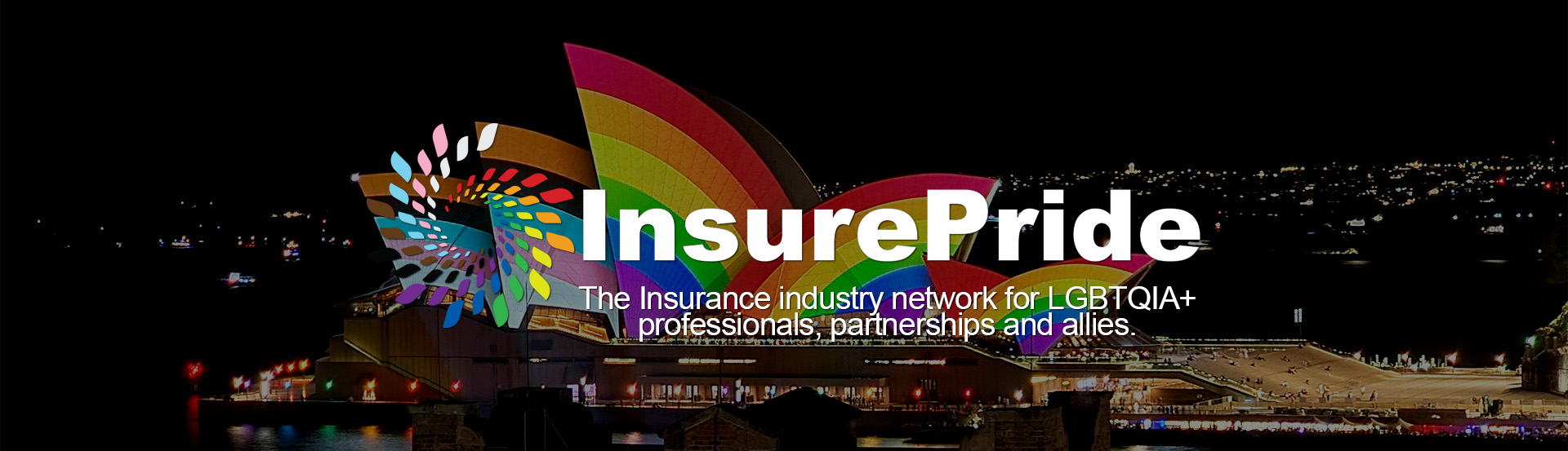 Header image of page, Progress Pride flag projected onto the Sydney Opera House. Forefront features InsurePride Logo and text of "The Insurance industry network for LGBTQIA+ professionals, partnerships and allies."
